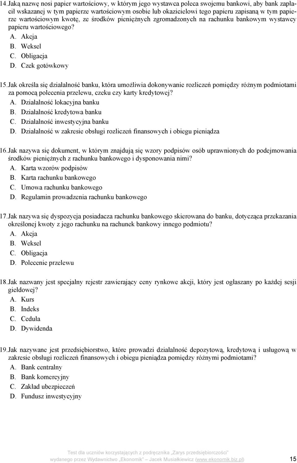 Jak określa się działalność banku, która umożliwia dokonywanie rozliczeń pomiędzy różnym podmiotami za pomocą polecenia przelewu, czeku czy karty kredytowej? A. Działalność lokacyjna banku B.