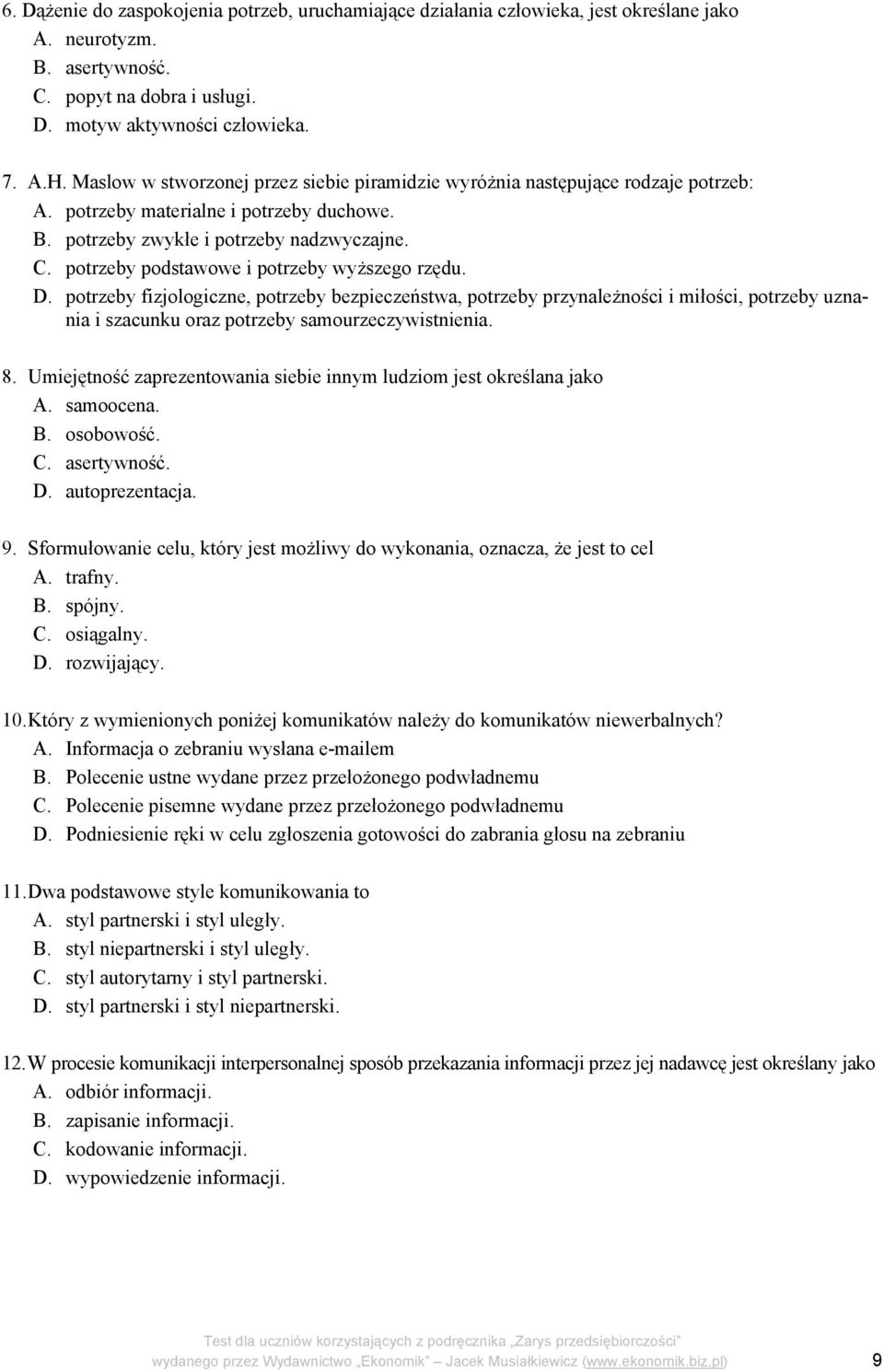 potrzeby podstawowe i potrzeby wyższego rzędu. D. potrzeby fizjologiczne, potrzeby bezpieczeństwa, potrzeby przynależności i miłości, potrzeby uznania i szacunku oraz potrzeby samourzeczywistnienia.