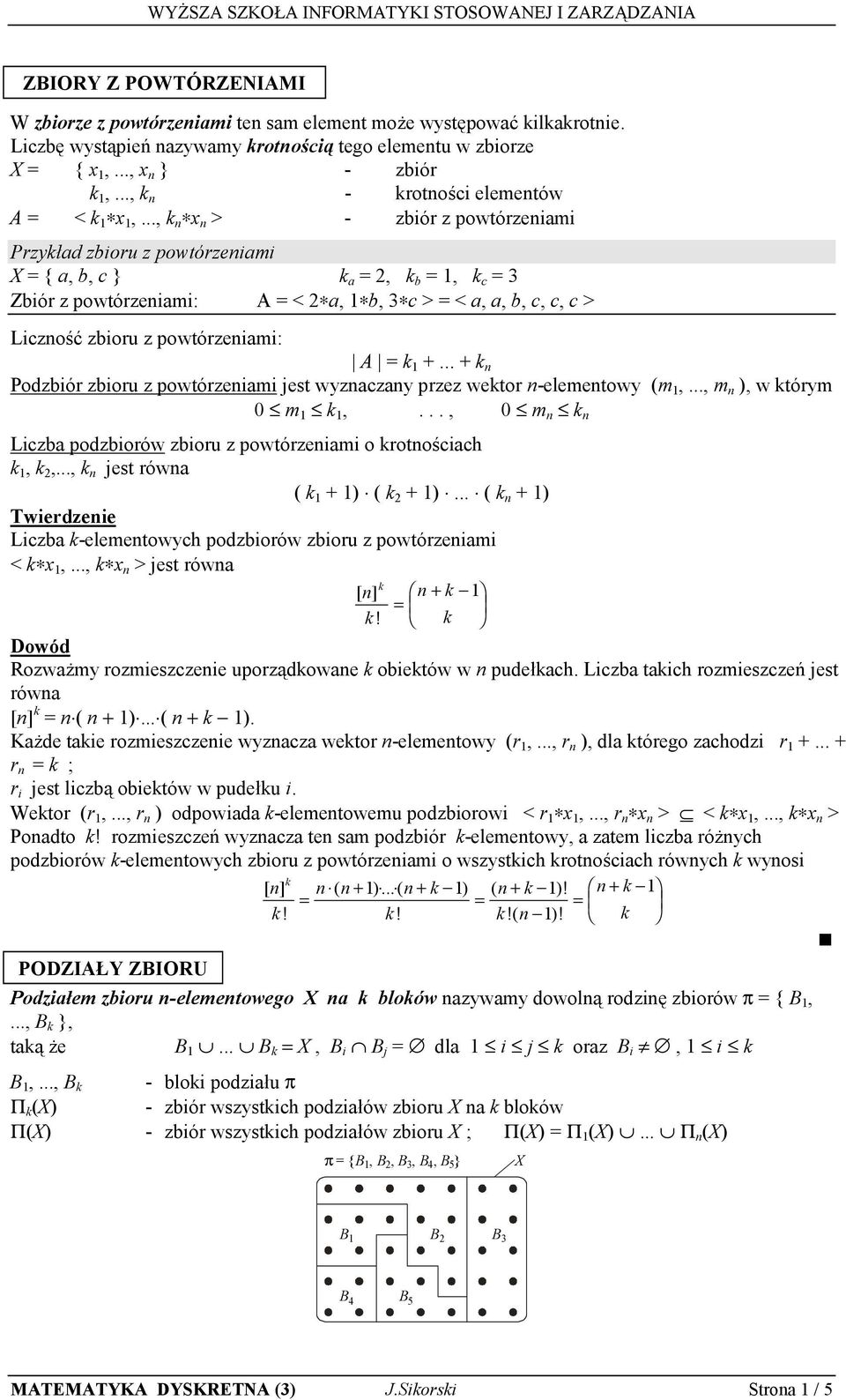 .., k n x n > - zbiór z powtórzeniami Przykład zbioru z powtórzeniami X = { a, b, c } k a =, k b =, k c = Zbiór z powtórzeniami: A = < a, b, c > = < a, a, b, c, c, c > Liczność zbioru z