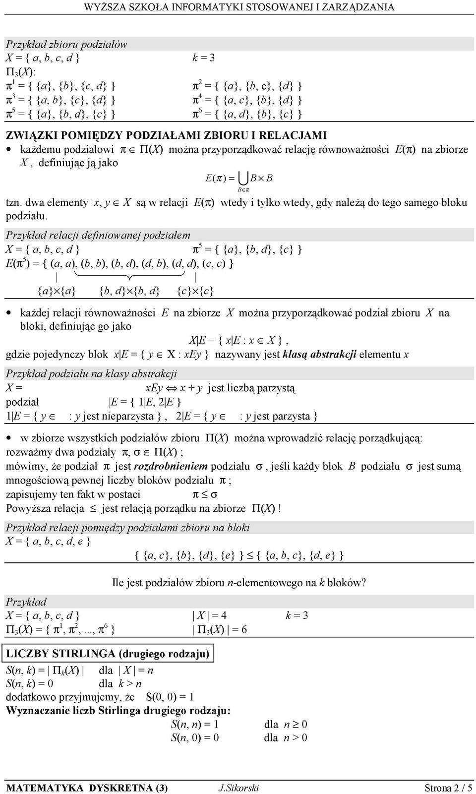 dwa elementy x, y X są w relacji E(π) wtedy i tylko wtedy, gdy należą do tego samego bloku podziału.