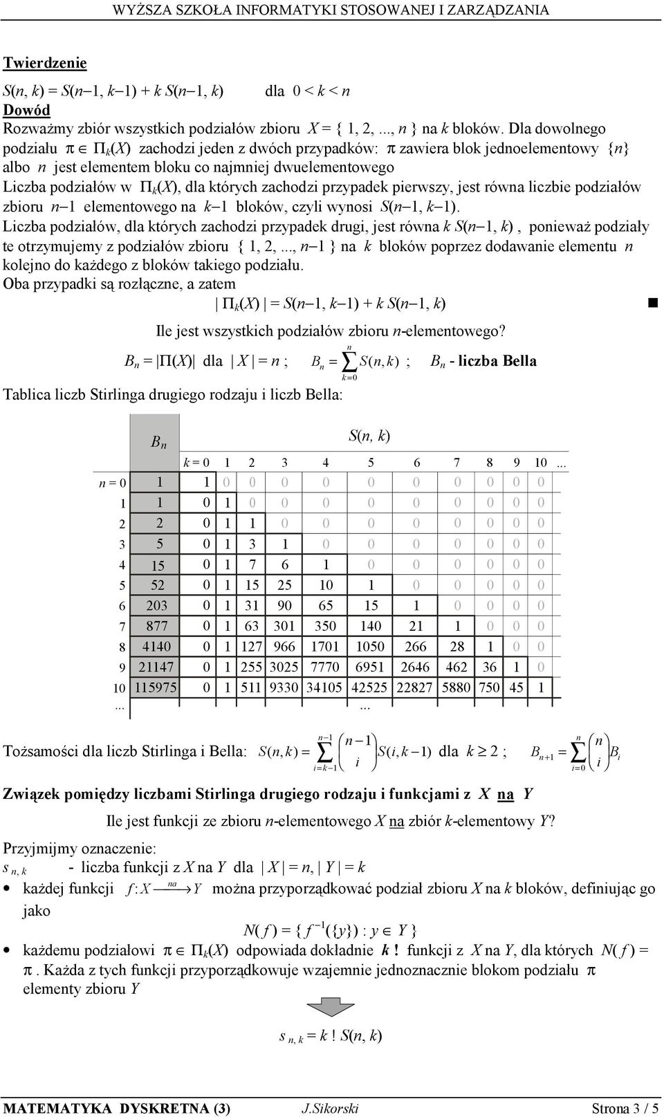 zachodzi przypadek pierwszy, jest równa liczbie podziałów zbioru n elementowego na k bloków, czyli wynosi S(n, k ).