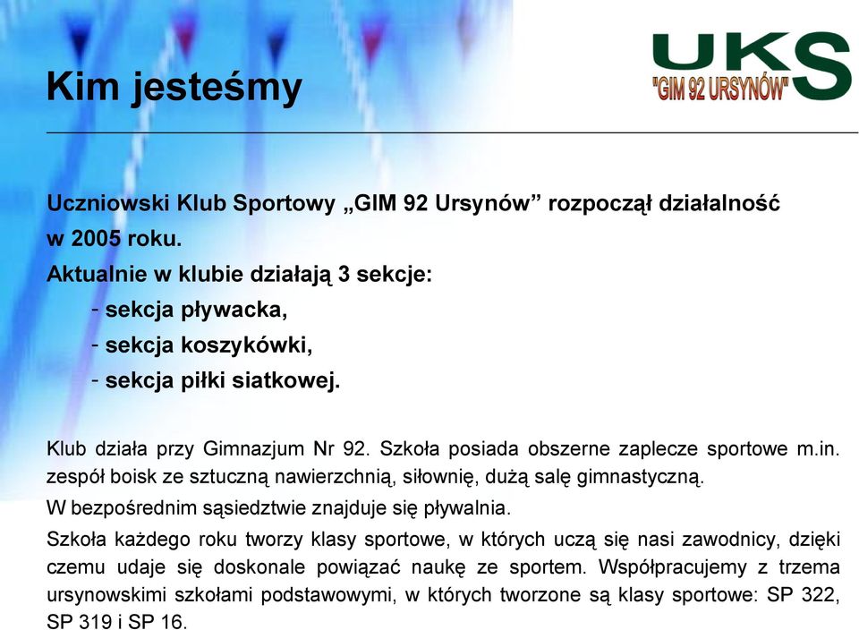 Szkoła posiada obszerne zaplecze sportowe m.in. zespół boisk ze sztuczną nawierzchnią, siłownię, dużą salę gimnastyczną.