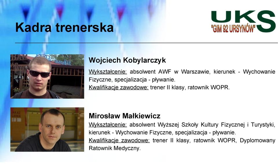 Mirosław Małkiewicz Wykształcenie: absolwent Wyższej Szkoły Kultury Fizycznej i Turystyki, kierunek -