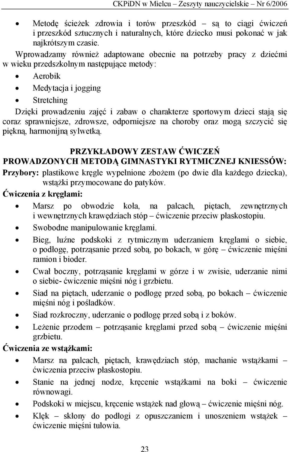 sportowym dzieci stają się coraz sprawniejsze, zdrowsze, odporniejsze na choroby oraz mogą szczycić się piękną, harmonijną sylwetką.