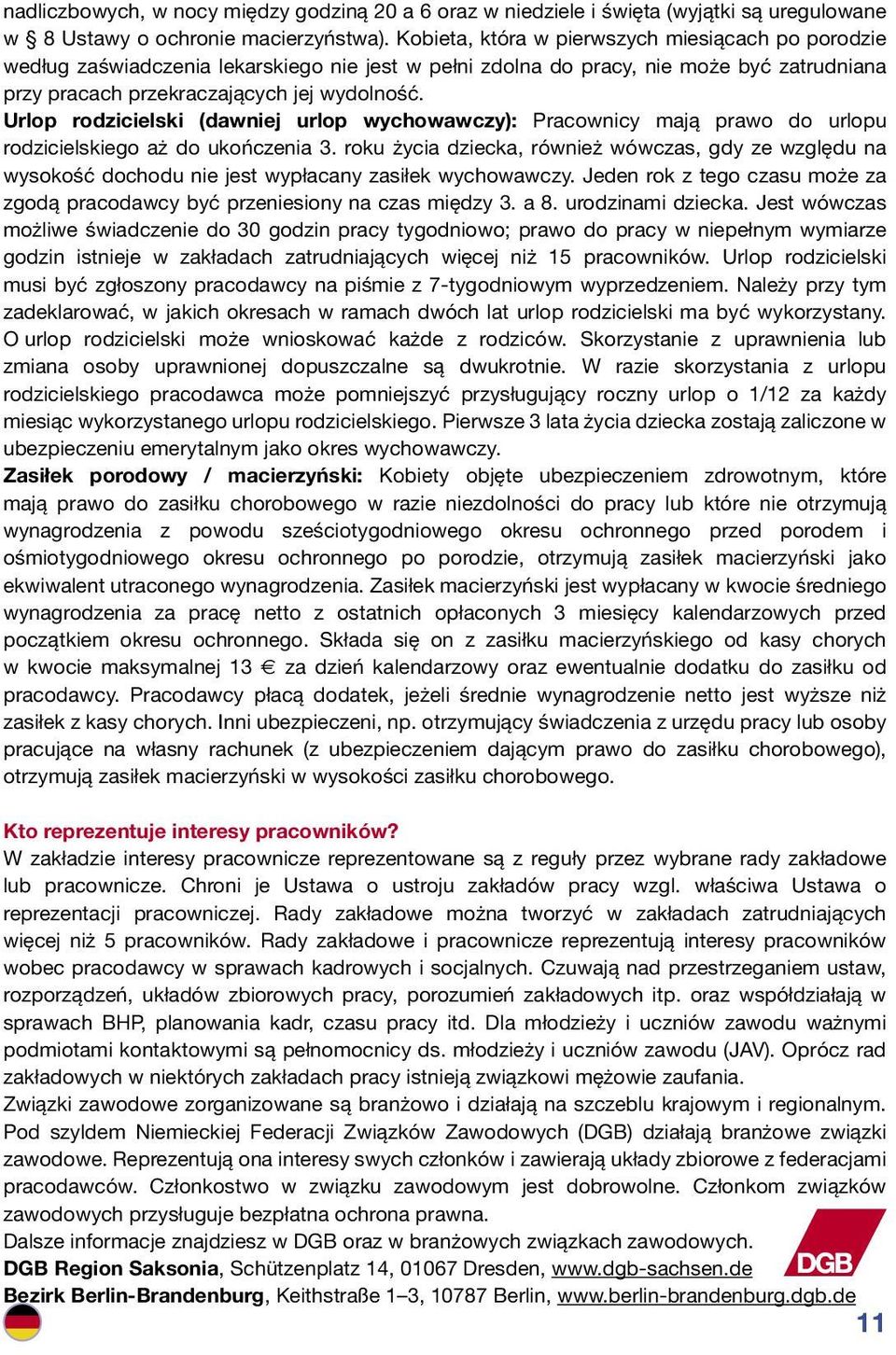 Urlop rodzicielski (dawniej urlop wychowawczy): Pracownicy mają prawo do urlopu rodzicielskiego aż do ukończenia 3.