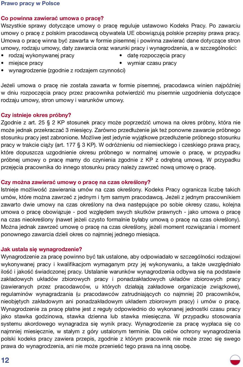 Umowa o pracę winna być zawarta w formie pisemnej i powinna zawierać dane dotyczące stron umowy, rodzaju umowy, daty zawarcia oraz warunki pracy i wynagrodzenia, a w szczególności: rodzaj wykonywanej