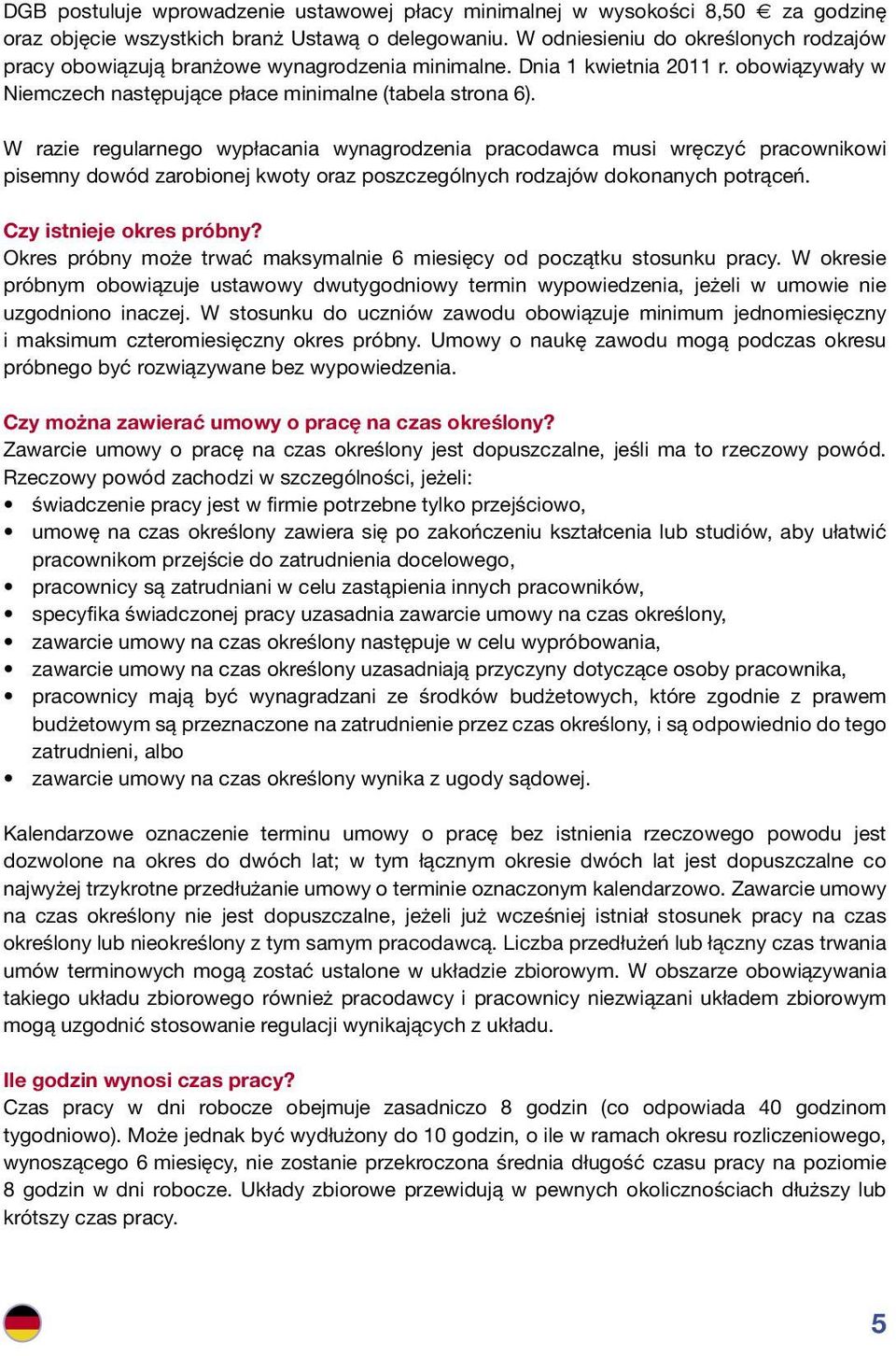 W razie regularnego wypłacania wynagrodzenia pracodawca musi wręczyć pracownikowi pisemny dowód zarobionej kwoty oraz poszczególnych rodzajów dokonanych potrąceń. Czy istnieje okres próbny?