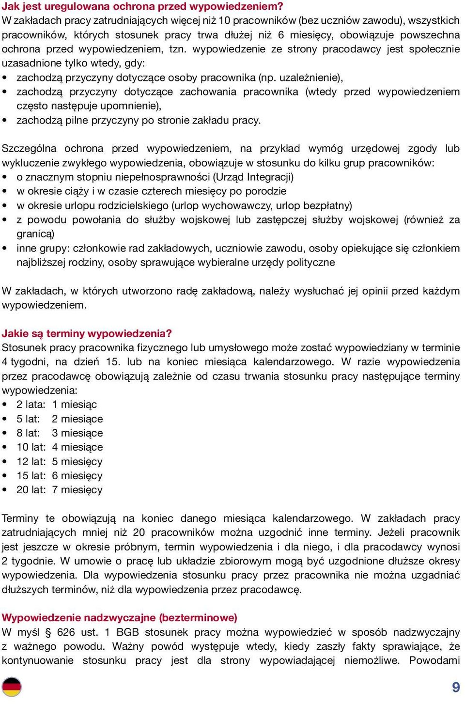 wypowiedzeniem, tzn. wypowiedzenie ze strony pracodawcy jest społecznie uzasadnione tylko wtedy, gdy: zachodzą przyczyny dotyczące osoby pracownika (np.