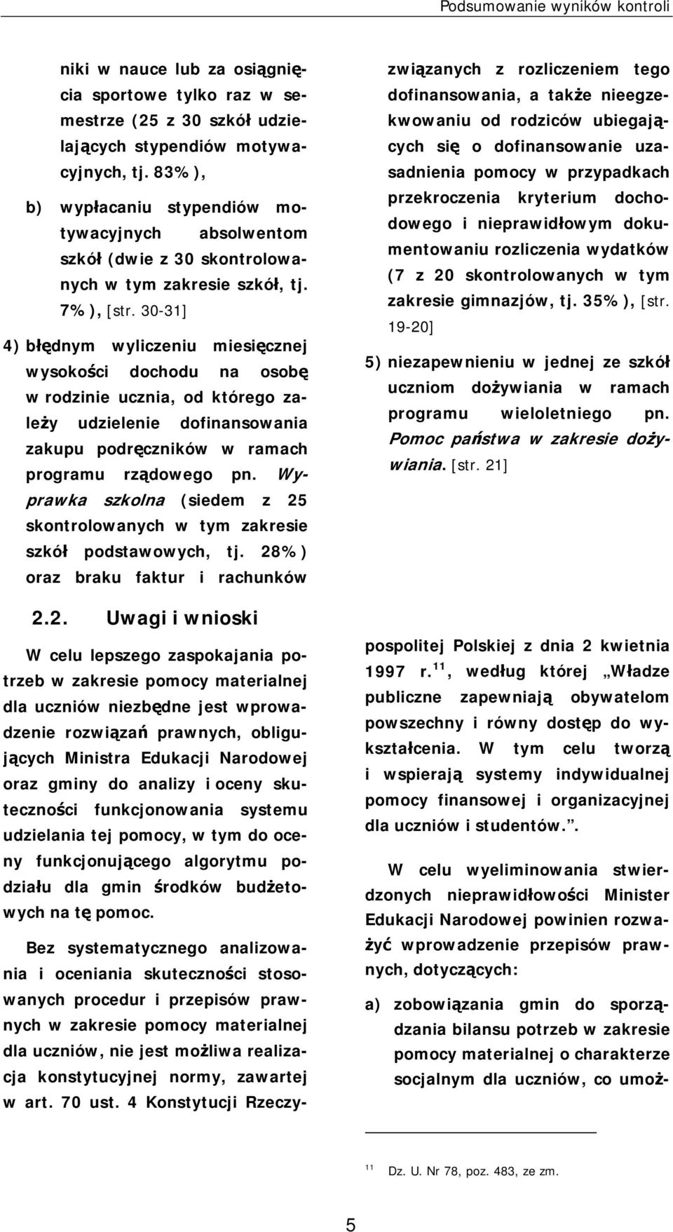 30-31] 4) błędnym wyliczeniu miesięcznej wysokości dochodu na osobę w rodzinie ucznia, od którego zależy udzielenie dofinansowania zakupu podręczników w ramach programu rządowego pn.