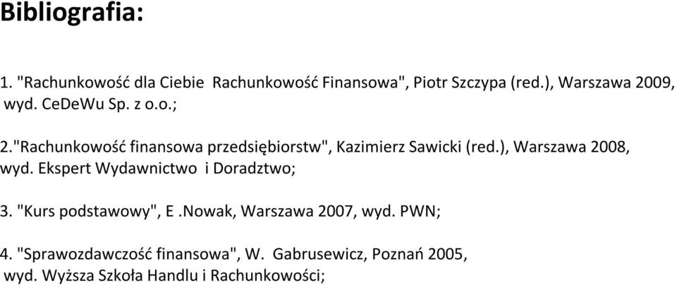 "Rachunkowość finansowa przedsiębiorstw", Kazimierz Sawicki (red.), Warszawa 2008, wyd.