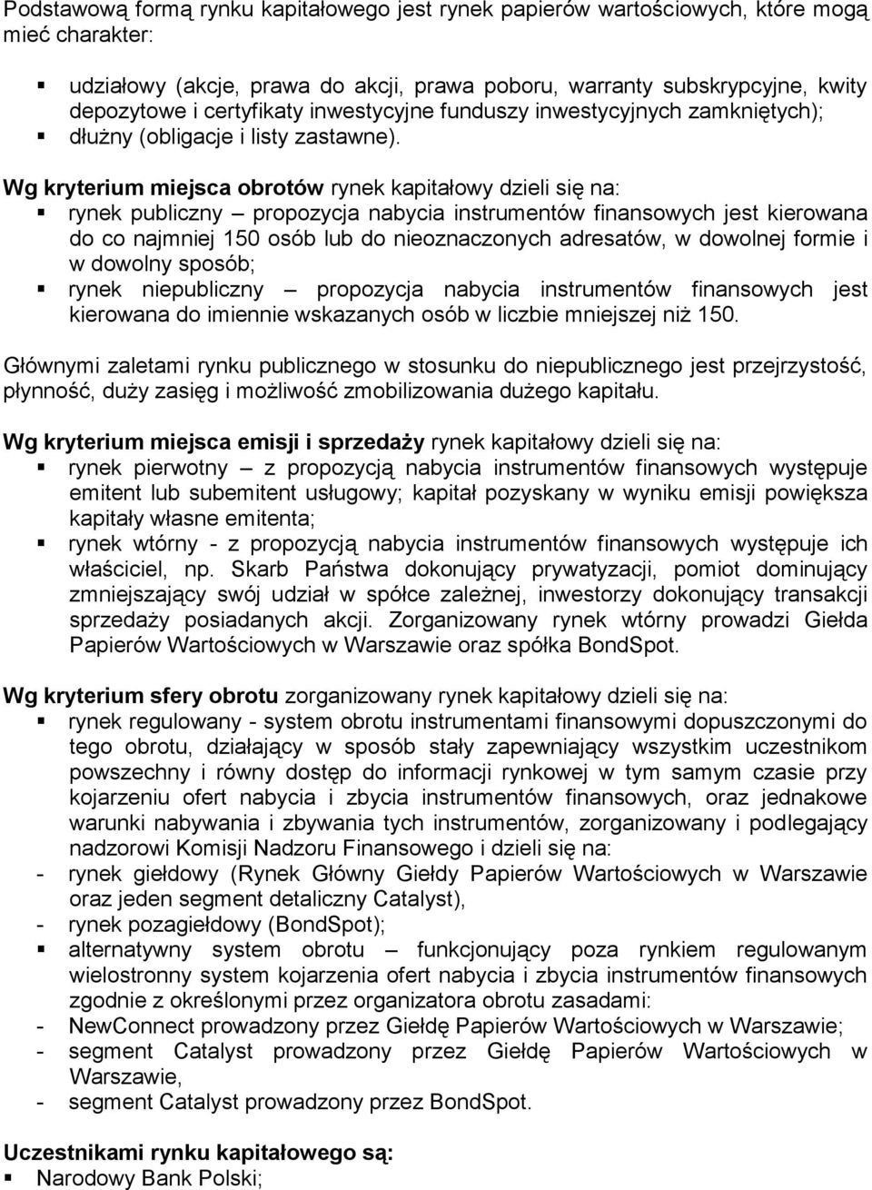 Wg kryterium miejsca obrotów rynek kapitałowy dzieli się na: rynek publiczny propozycja nabycia instrumentów finansowych jest kierowana do co najmniej 150 osób lub do nieoznaczonych adresatów, w