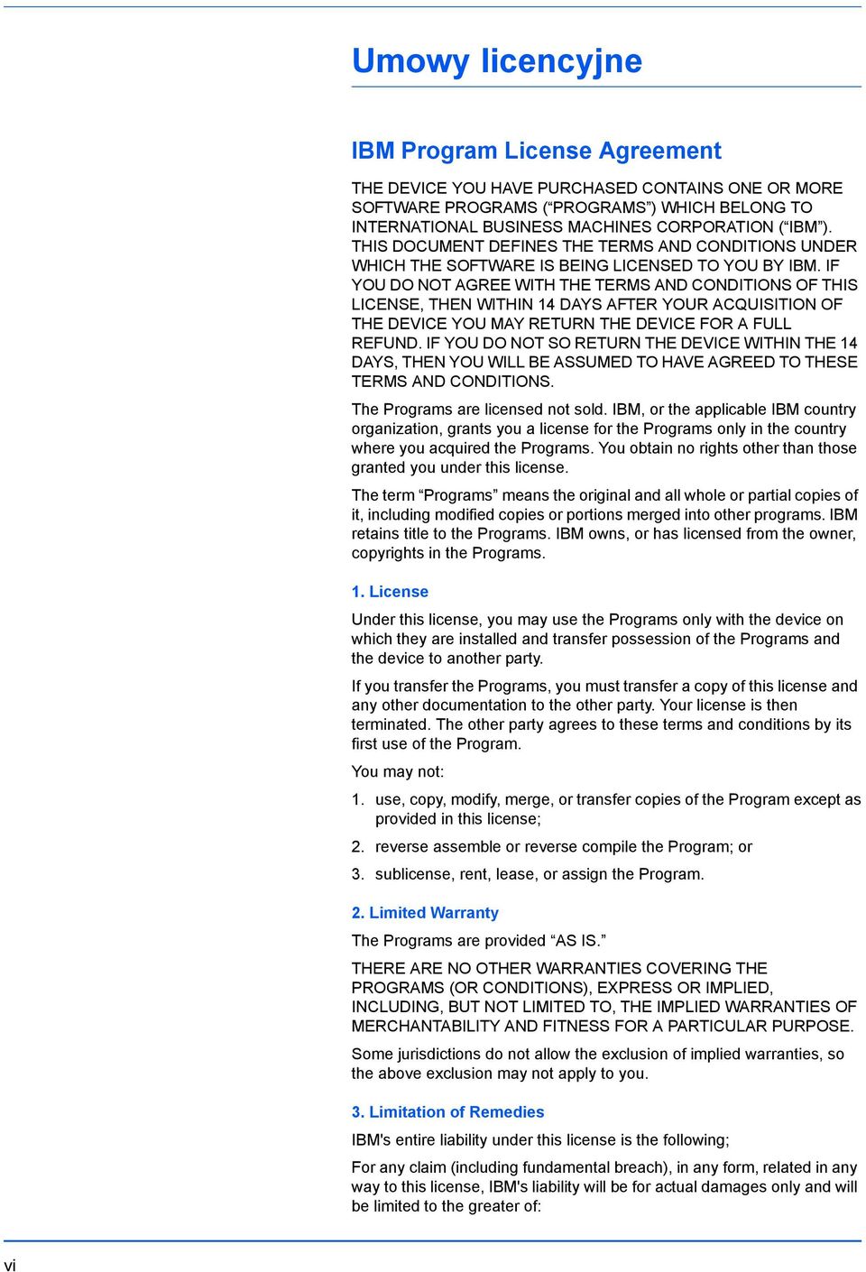 IF YOU DO NOT AGREE WITH THE TERMS AND CONDITIONS OF THIS LICENSE, THEN WITHIN 14 DAYS AFTER YOUR ACQUISITION OF THE DEVICE YOU MAY RETURN THE DEVICE FOR A FULL REFUND.