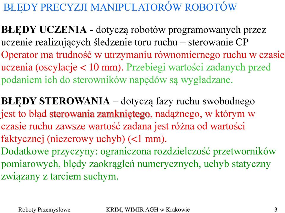 BŁĘDY STEROWANIA dotyczą fazy ruchu swobodnego jest to błąd sterowania zamkniętego, nadążnego, w którym w czasie ruchu zawsze wartość zadana jest różna od wartości faktycznej