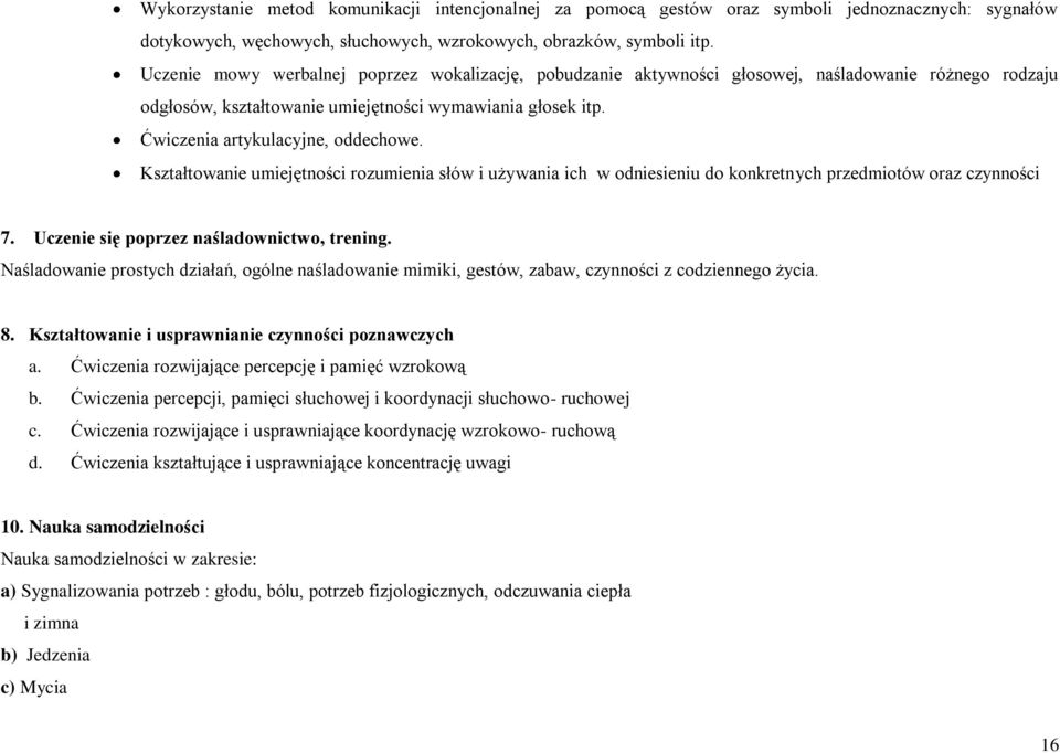 Kształtowanie umiejętności rozumienia słów i używania ich w odniesieniu do konkretnych przedmiotów oraz czynności 7. Uczenie się poprzez naśladownictwo, trening.