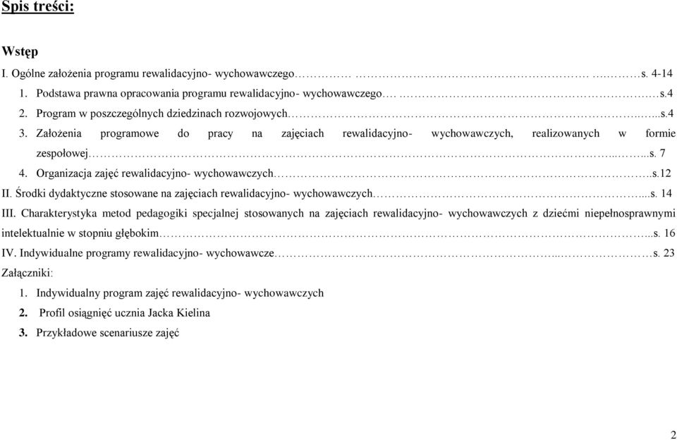 Organizacja zajęć rewalidacyjno- wychowawczych...s.12 II. Środki dydaktyczne stosowane na zajęciach rewalidacyjno- wychowawczych...s. 14 III.