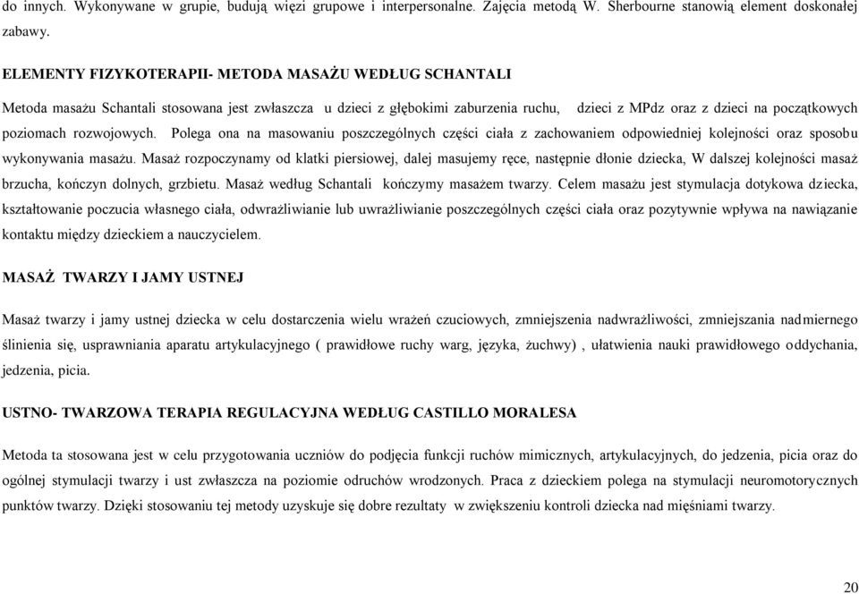 rozwojowych. Polega ona na masowaniu poszczególnych części ciała z zachowaniem odpowiedniej kolejności oraz sposobu wykonywania masażu.