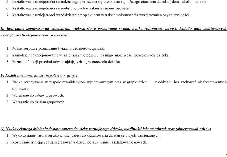 Kształtowanie umiejętności współdziałania z opiekunem w trakcie wykonywania wyżej wymienionych czynności E) Rozwijanie zainteresowań otoczeniem, wielozmysłowe poznawanie świata, nauka rozumienia