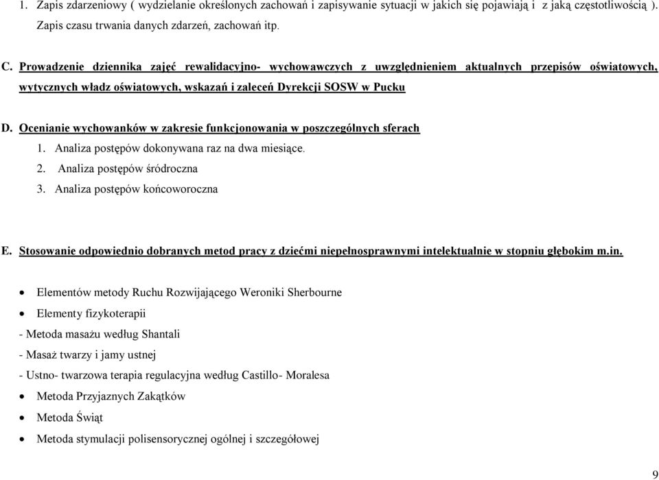 Ocenianie wychowanków w zakresie funkcjonowania w poszczególnych sferach 1. Analiza postępów dokonywana raz na dwa miesiące. 2. Analiza postępów śródroczna 3. Analiza postępów końcoworoczna E.