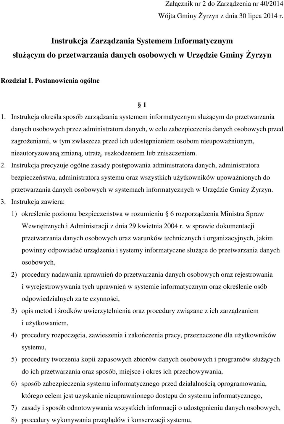 Instrukcja określa sposób zarządzania systemem informatycznym służącym do przetwarzania danych osobowych przez administratora danych, w celu zabezpieczenia danych osobowych przed zagrożeniami, w tym