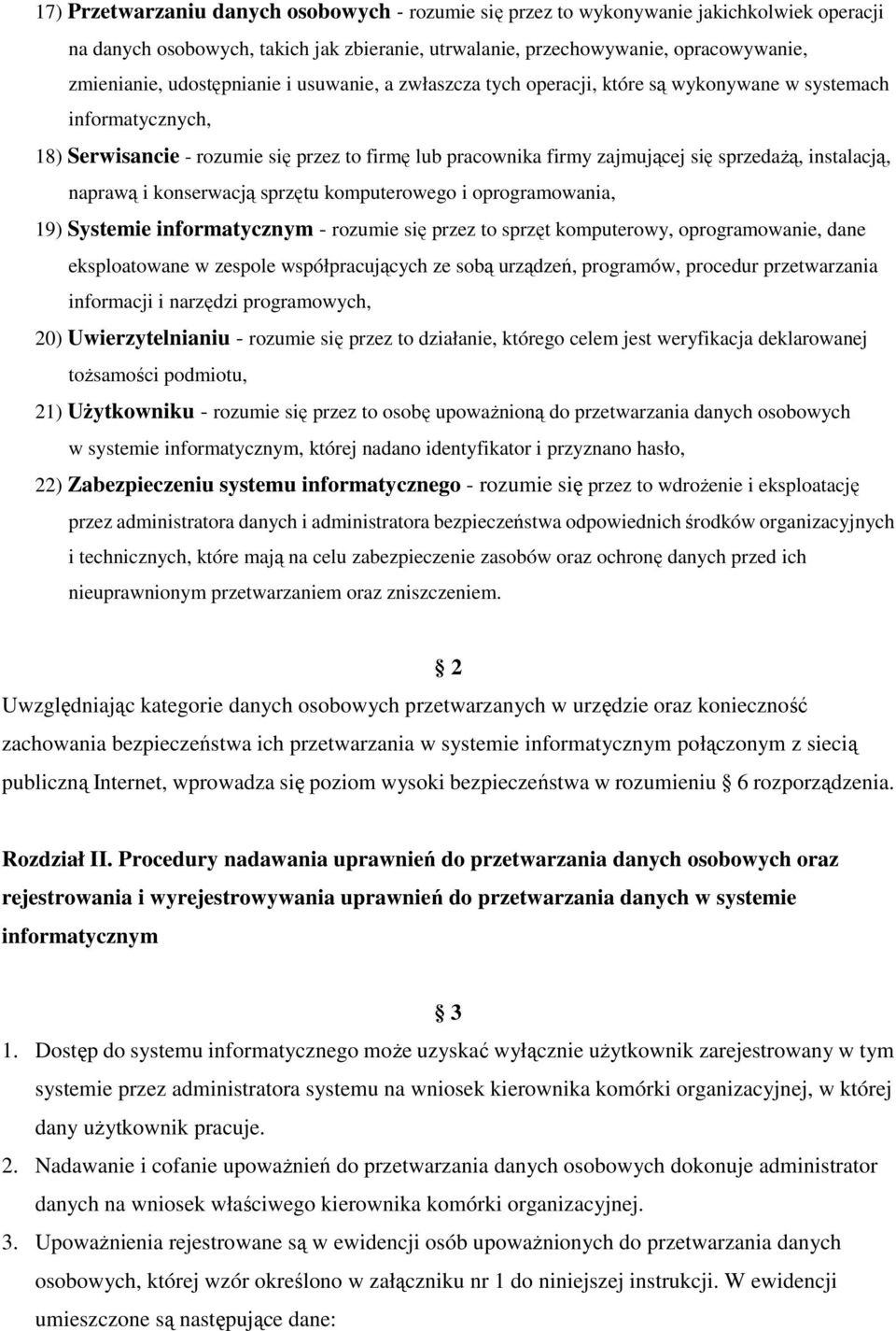 instalacją, naprawą i konserwacją sprzętu komputerowego i oprogramowania, 19) Systemie informatycznym - rozumie się przez to sprzęt komputerowy, oprogramowanie, dane eksploatowane w zespole