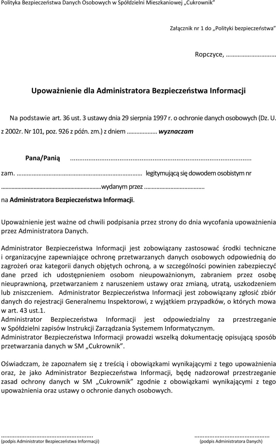 ..wydanym przez na Administratora Bezpieczeństwa Informacji. Upoważnienie jest ważne od chwili podpisania przez strony do dnia wycofania upoważnienia przez Administratora Danych.