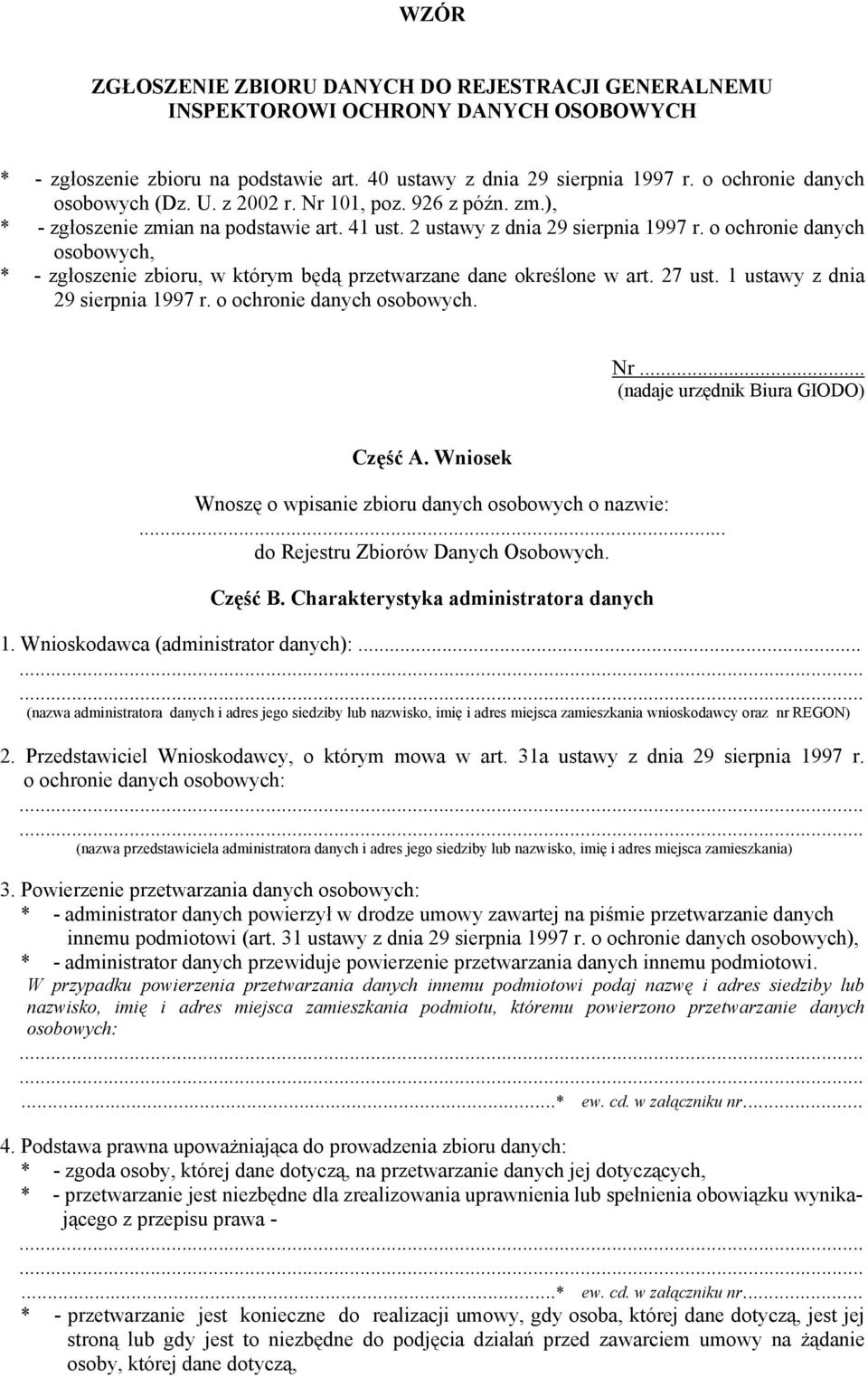 o ochronie danych osobowych, * - zgłoszenie zbioru, w którym będą przetwarzane dane określone w art. 27 ust. 1 ustawy z dnia 29 sierpnia 1997 r. o ochronie danych osobowych. Nr.