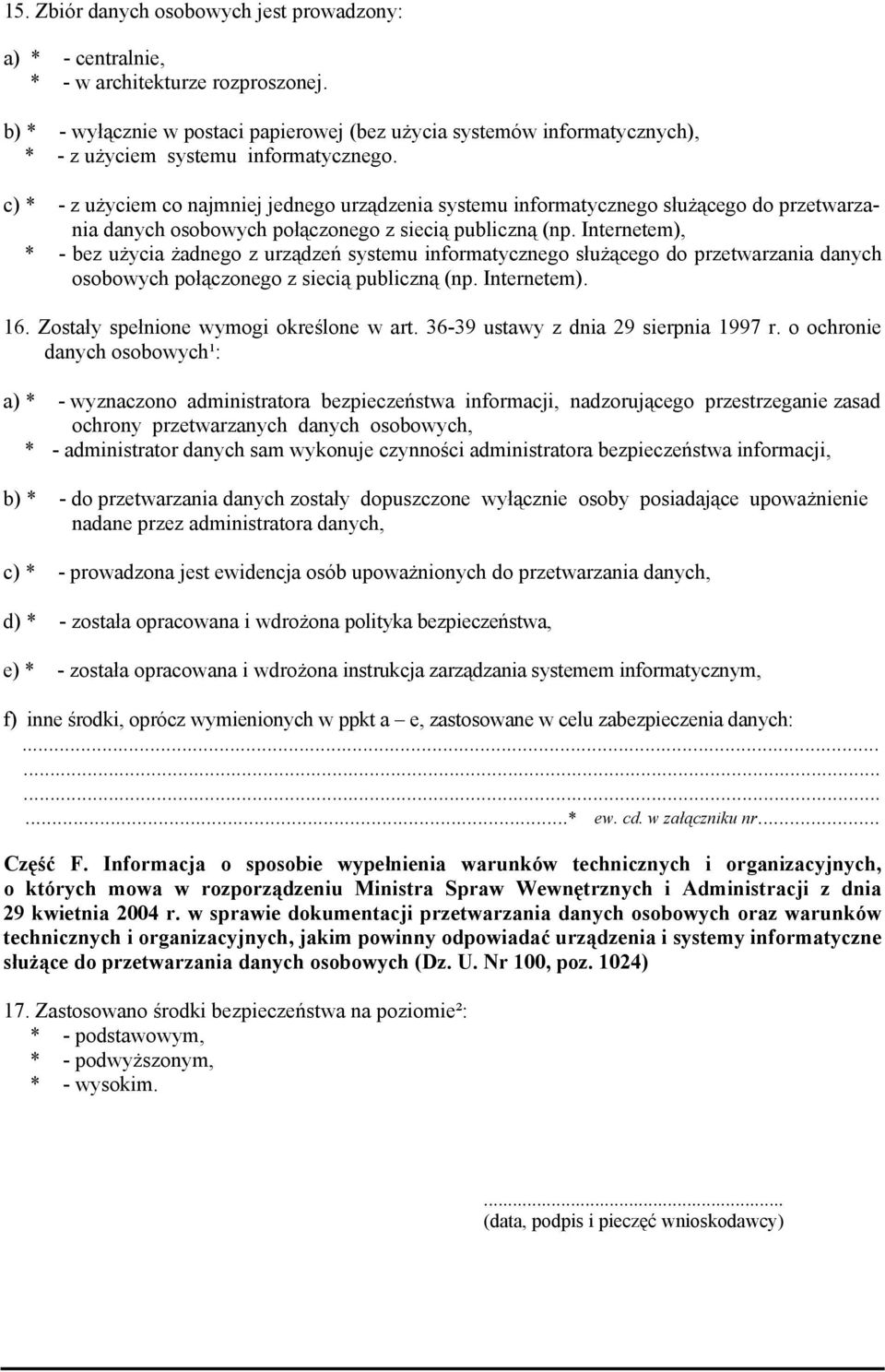 c) * - z użyciem co najmniej jednego urządzenia systemu informatycznego służącego do przetwarzania danych osobowych połączonego z siecią publiczną (np.