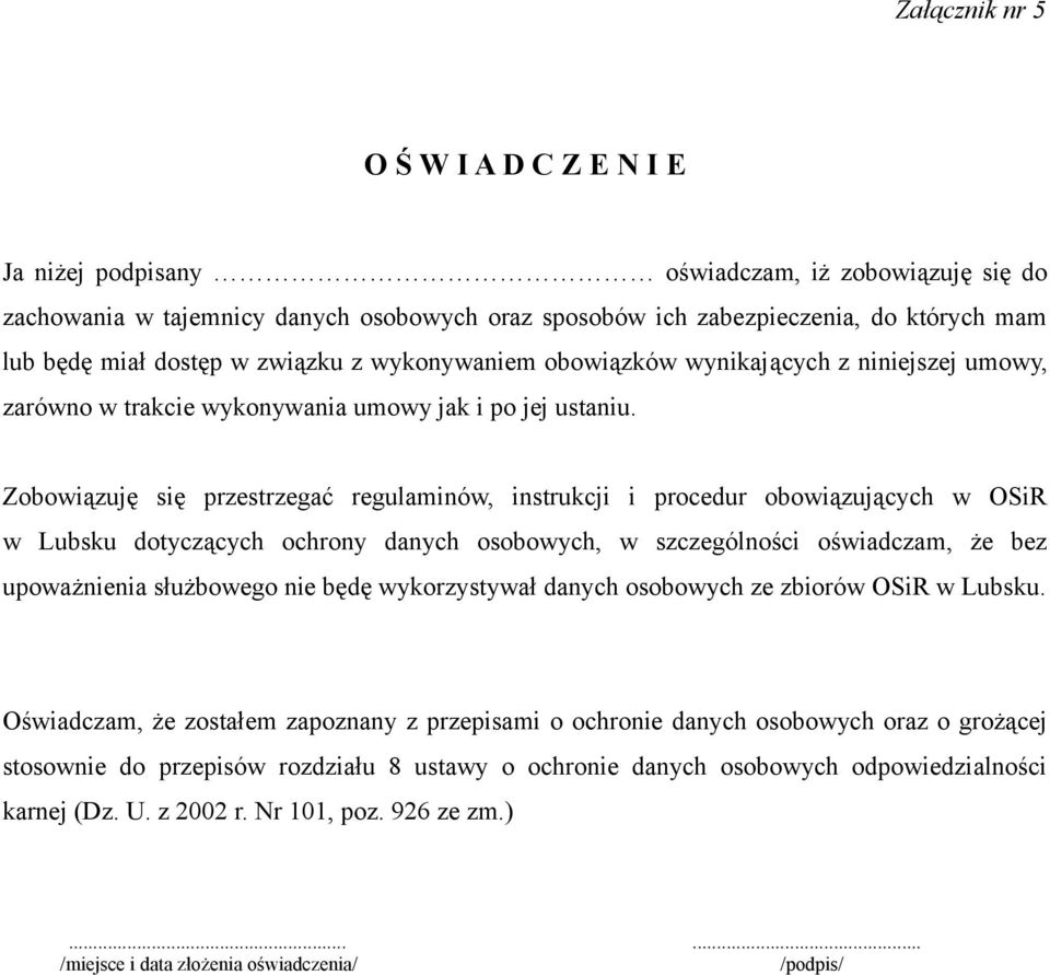 Zobowiązuję się przestrzegać regulaminów, instrukcji i procedur obowiązujących w OSiR w Lubsku dotyczących ochrony danych osobowych, w szczególności oświadczam, że bez upoważnienia służbowego nie