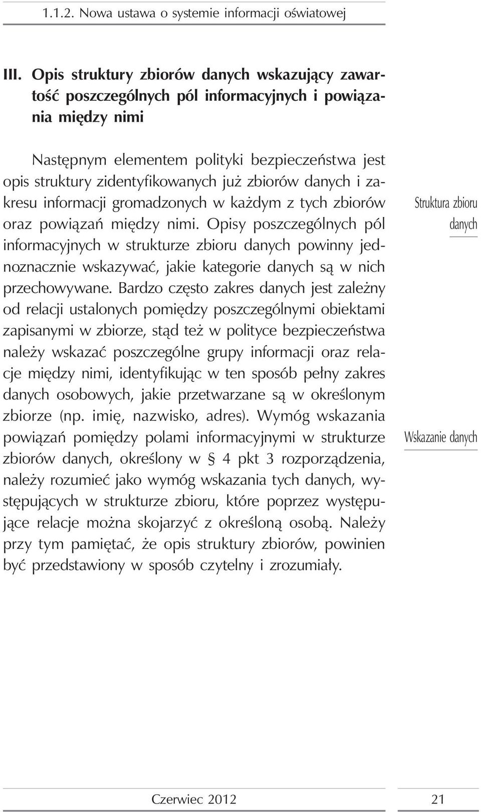 Opisy poszczególnych pól informacyjnych w strukturze zbioru danych powinny jednoznacznie wskazywać, jakie kategorie danych są w nich przechowywane.