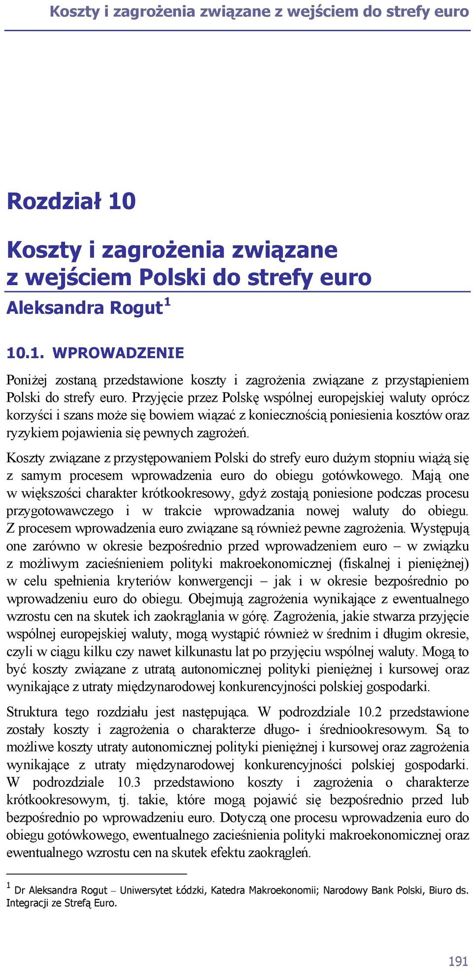 Koszty związane z przystępowaniem Polski do strefy euro dużym stopniu wiążą się z samym procesem wprowadzenia euro do obiegu gotówkowego.