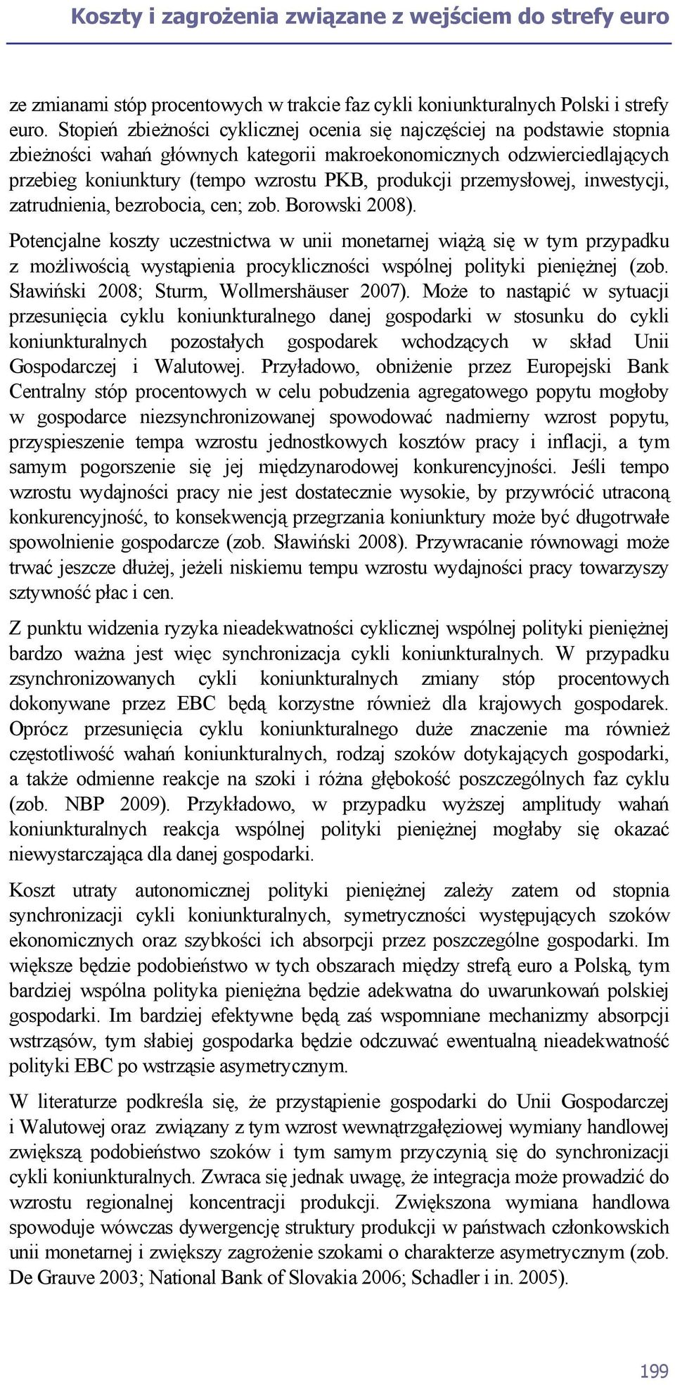 przemysłowej, inwestycji, zatrudnienia, bezrobocia, cen; zob. Borowski 2008).