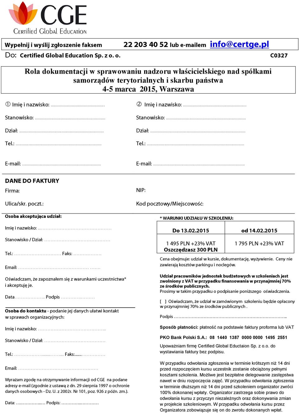 .. Dział:... Stanowisko:... Dział:... Tel.:... Tel.:... E-mail:... E-mail:... DANE DO FAKTURY Firma: Ulica/skr. poczt.: Osoba akceptująca udział: Imię i nazwisko:... Stanowisko / Dział: Tel.