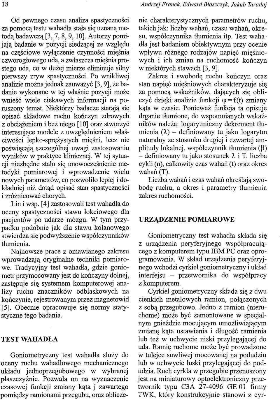 spastyczności. Po wnikliwej analizie można jednak zauważyć [3, 9], że badanie wykonane w tej właśnie pozycji może wnieść wiele ciekawych infonnacji na poruszony temat.
