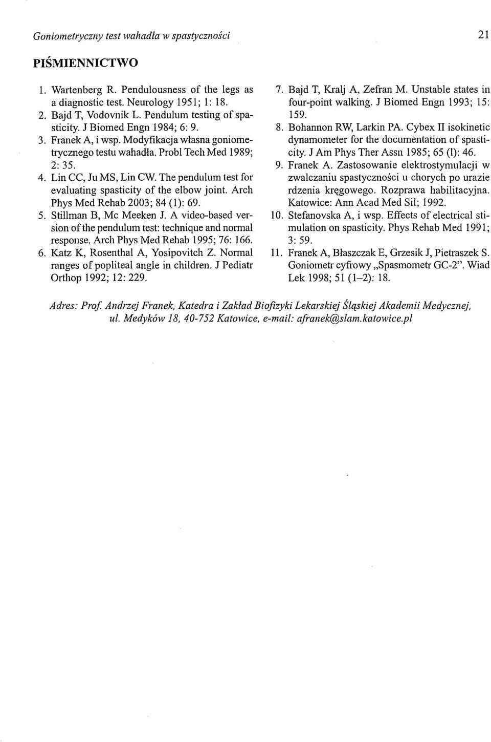 The pendulum test for evaluating spasticity of the elbow joint. Arch Phys Med Rehab 2003; 84 (1): 69. 5. Stillman B, Mc Meeken J.