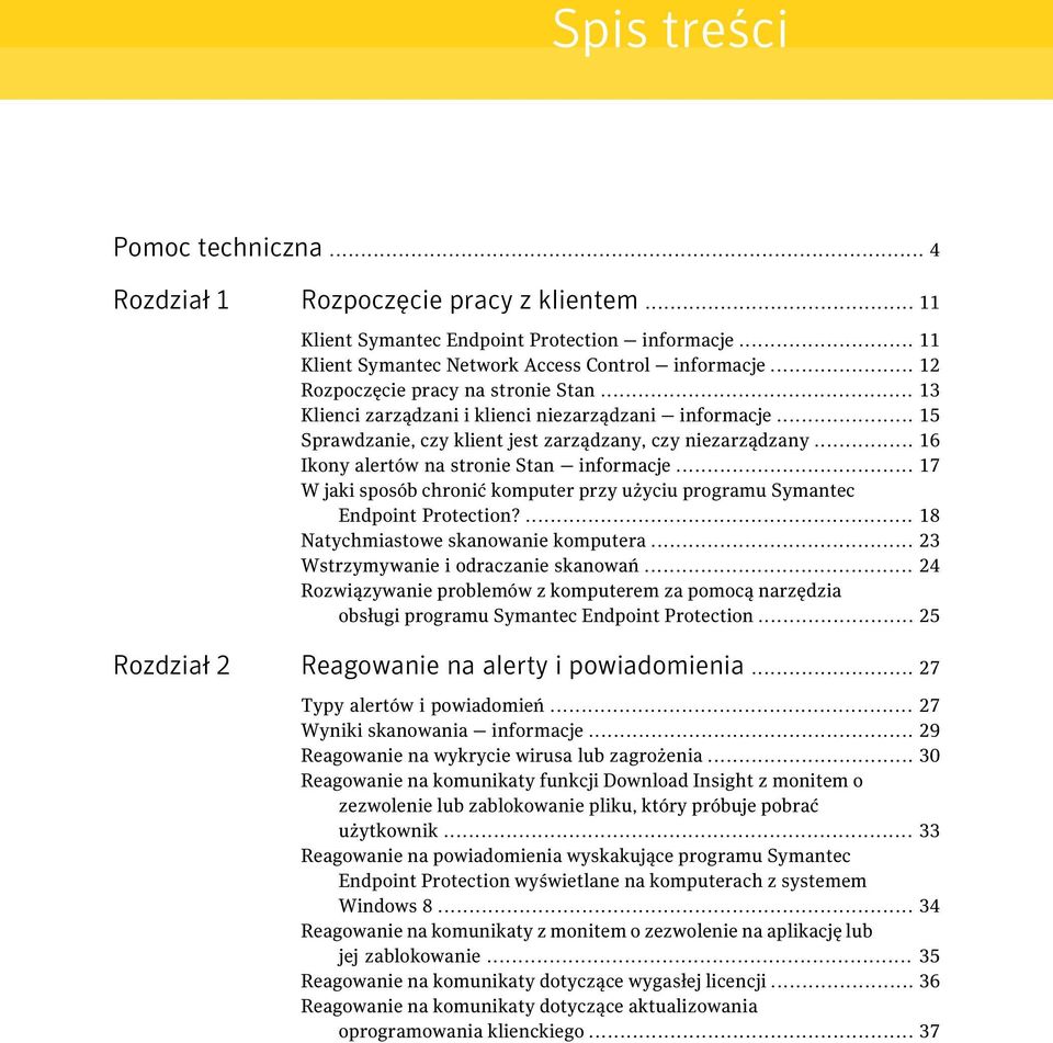 .. 16 Ikony alertów na stronie Stan informacje... 17 W jaki sposób chronić komputer przy użyciu programu Symantec Endpoint Protection?... 18 Natychmiastowe skanowanie komputera.