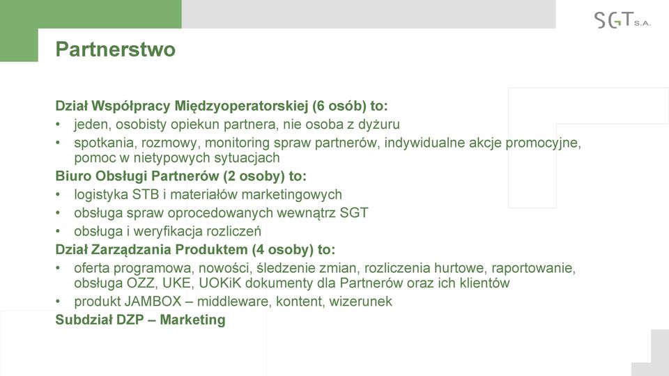 obsługa spraw oprocedowanych wewnątrz SGT obsługa i weryfikacja rozliczeń Dział Zarządzania Produktem (4 osoby) to: oferta programowa, nowości, śledzenie