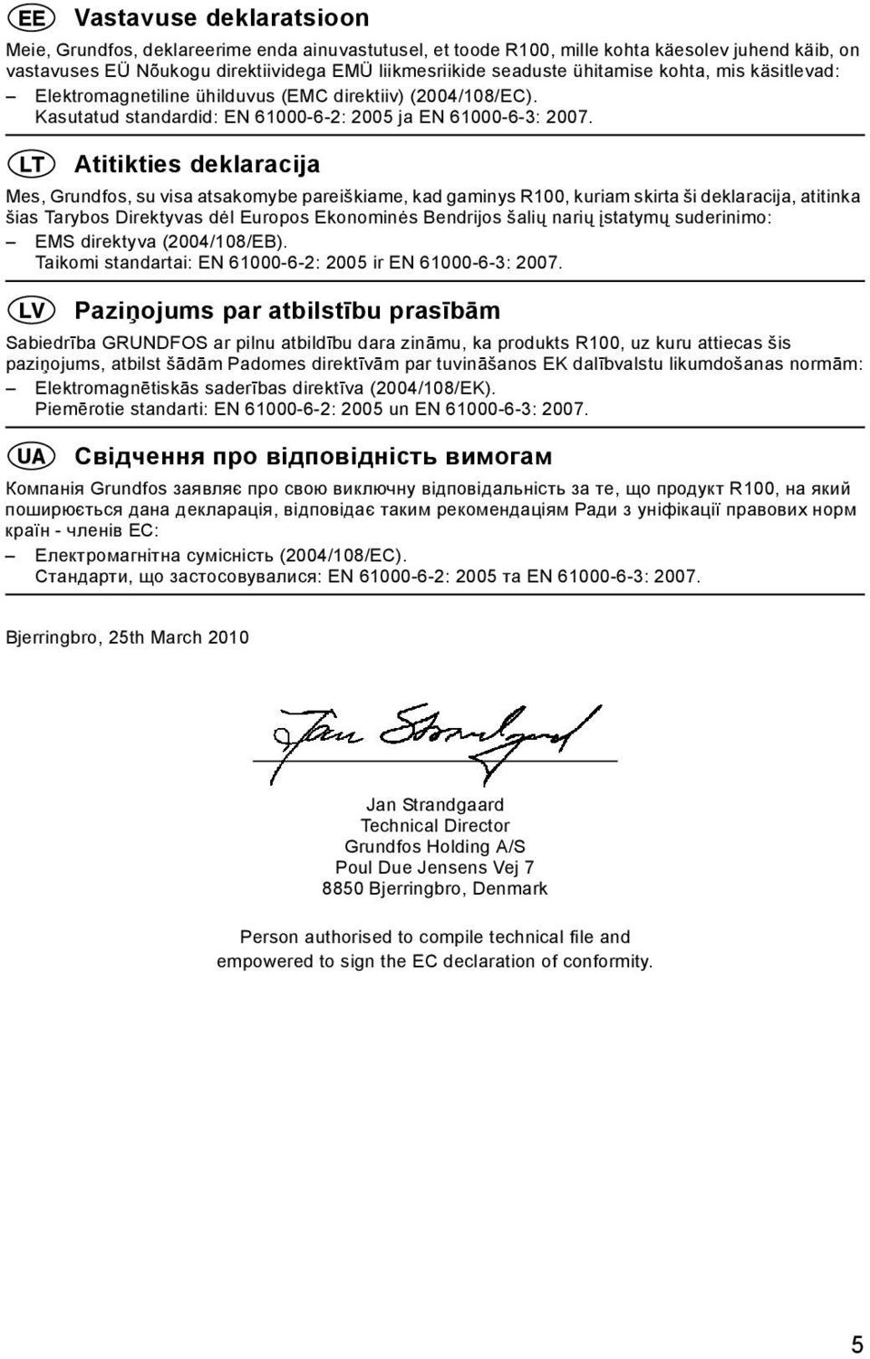 Atitikties deklaracija Mes, Grundfos, su visa atsakomybe pareiškiame, kad gaminys R100, kuriam skirta ši deklaracija, atitinka šias Tarybos Direktyvas dėl Europos Ekonominės Bendrijos šalių narių