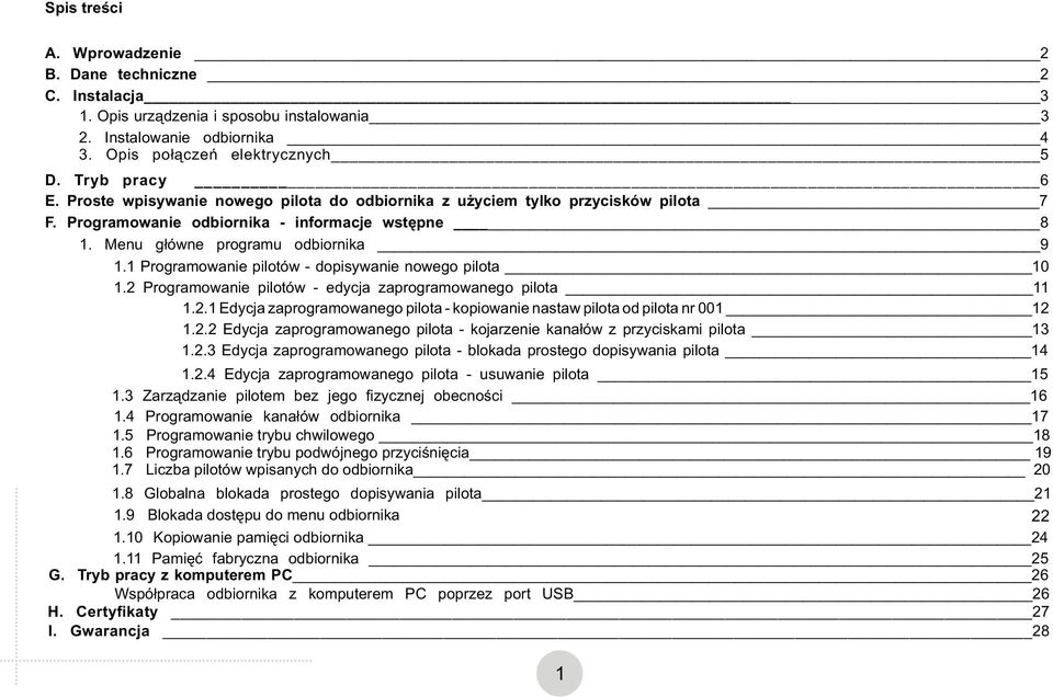 1 Programowanie pilotów - dopisywanie nowego pilota 10 1.2 Programowanie pilotów - edycja zaprogramowanego pilota 11 1.2.1 Edycja zaprogramowanego pilota - kopiowanie nastaw pilota od pilota nr 001 12 1.