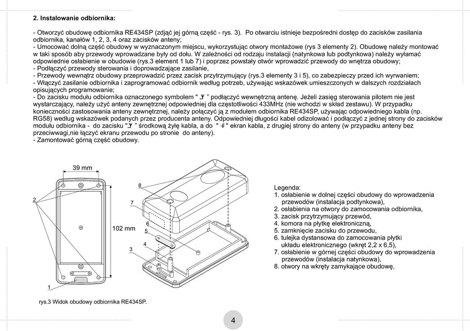 (rys 3 elementy 2). Obudowę należy montować w taki sposób aby przewody wprowadzane były od dołu.