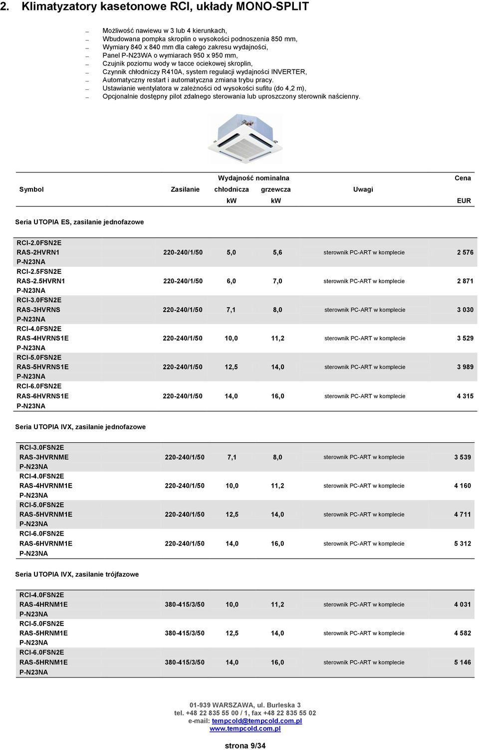 automatyczna zmiana trybu pracy. Ustawianie wentylatora w zależności od wysokości sufitu (do 4,2 m), Opcjonalnie dostępny pilot zdalnego sterowania lub uproszczony sterownik naścienny.