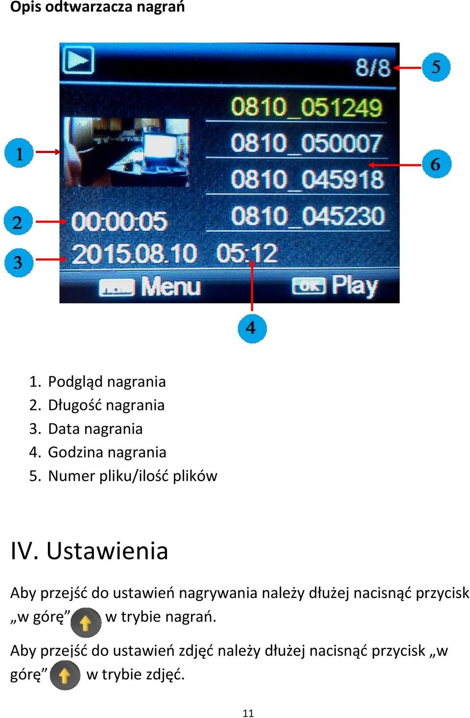 Ustawienia Aby przejść do ustawień nagrywania należy dłużej nacisnąć przycisk w
