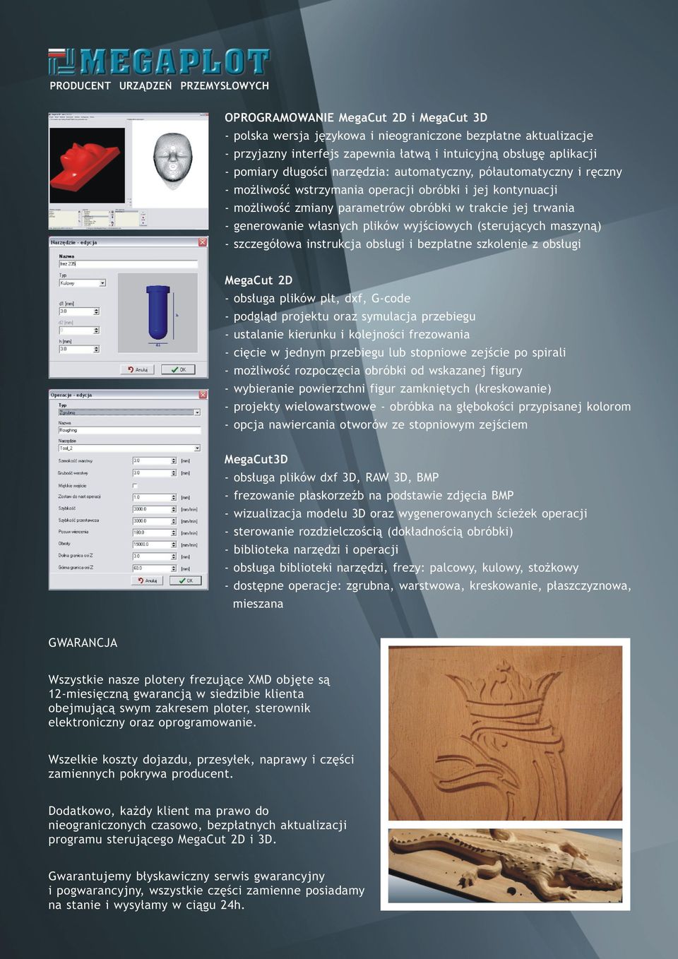 wyjściowych (sterujących maszyną) - szczegółowa instrukcja obsługi i bezpłatne szkolenie z obsługi MegaCut 2D - obsługa plików plt, dxf, G-code - podgląd projektu oraz symulacja przebiegu - ustalanie