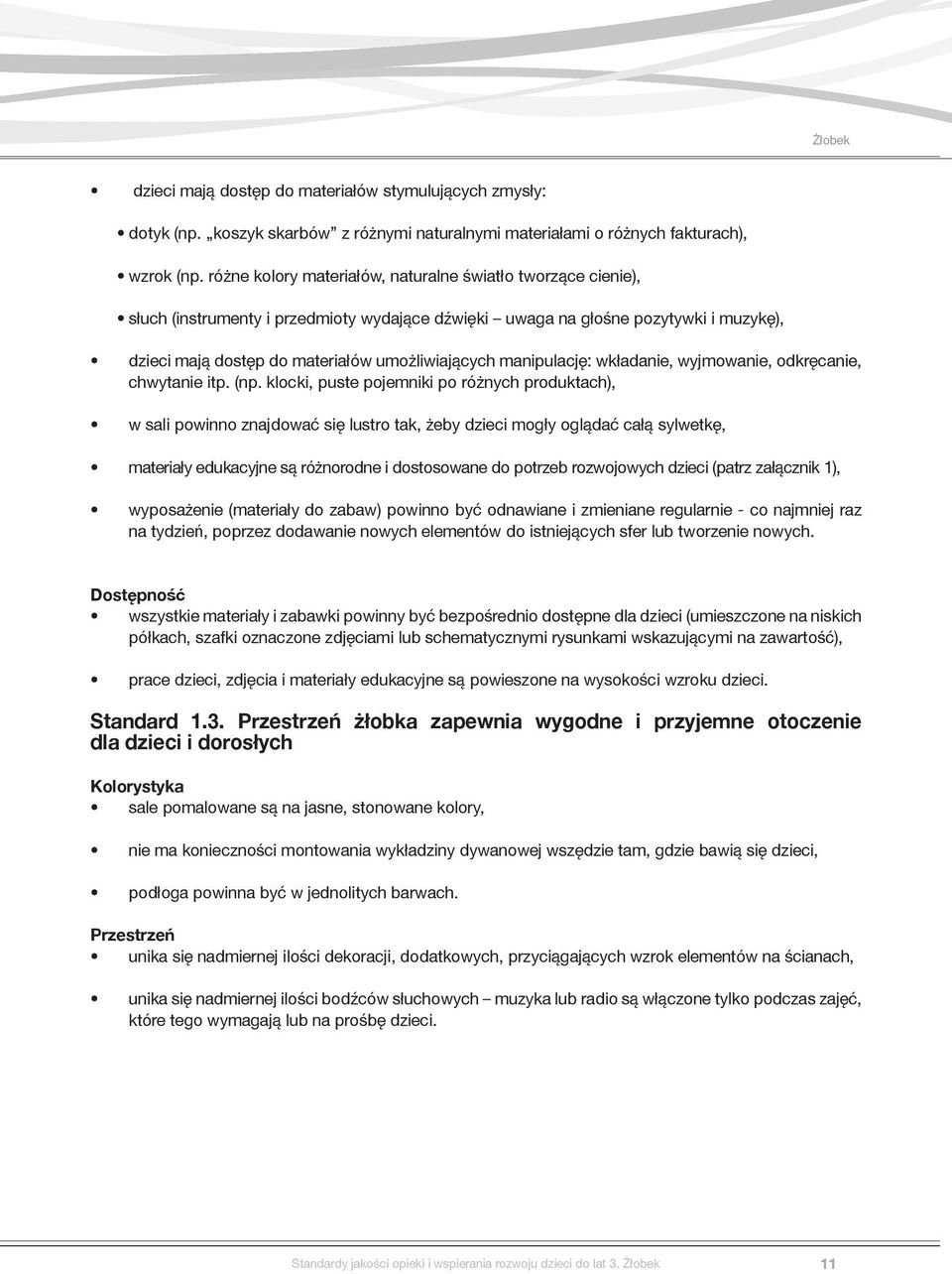 manipulację: wkładanie, wyjmowanie, odkręcanie, chwytanie itp. (np.