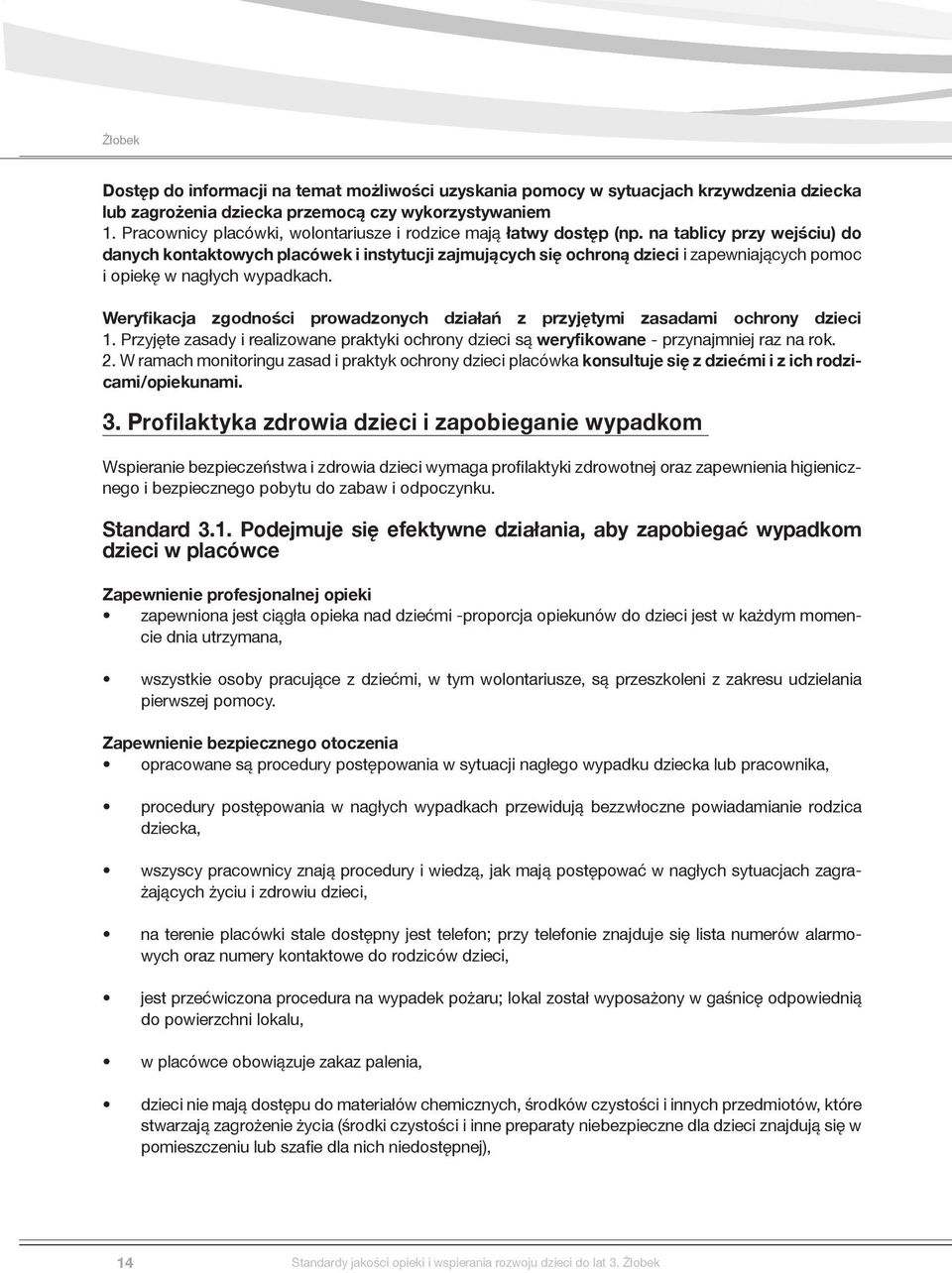 na tablicy przy wejściu) do danych kontaktowych placówek i instytucji zajmujących się ochroną dzieci i zapewniających pomoc i opiekę w nagłych wypadkach.