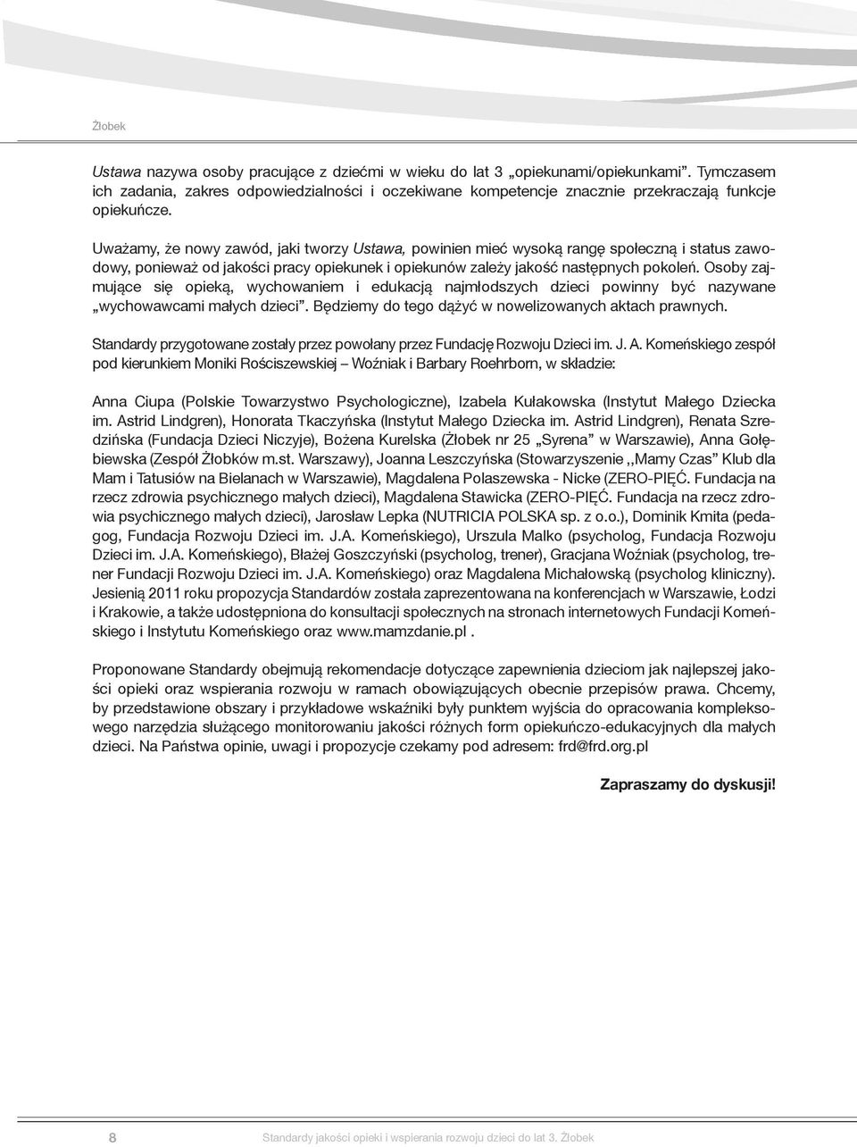 Osoby zajmujące się opieką, wychowaniem i edukacją najmłodszych dzieci powinny być nazywane wychowawcami małych dzieci. Będziemy do tego dążyć w nowelizowanych aktach prawnych.
