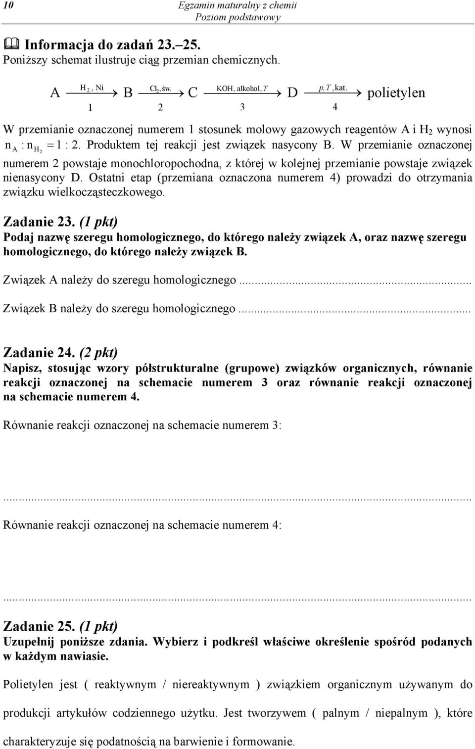 W przemianie oznaczonej numerem 2 powstaje monochloropochodna, z której w kolejnej przemianie powstaje związek nienasycony D.