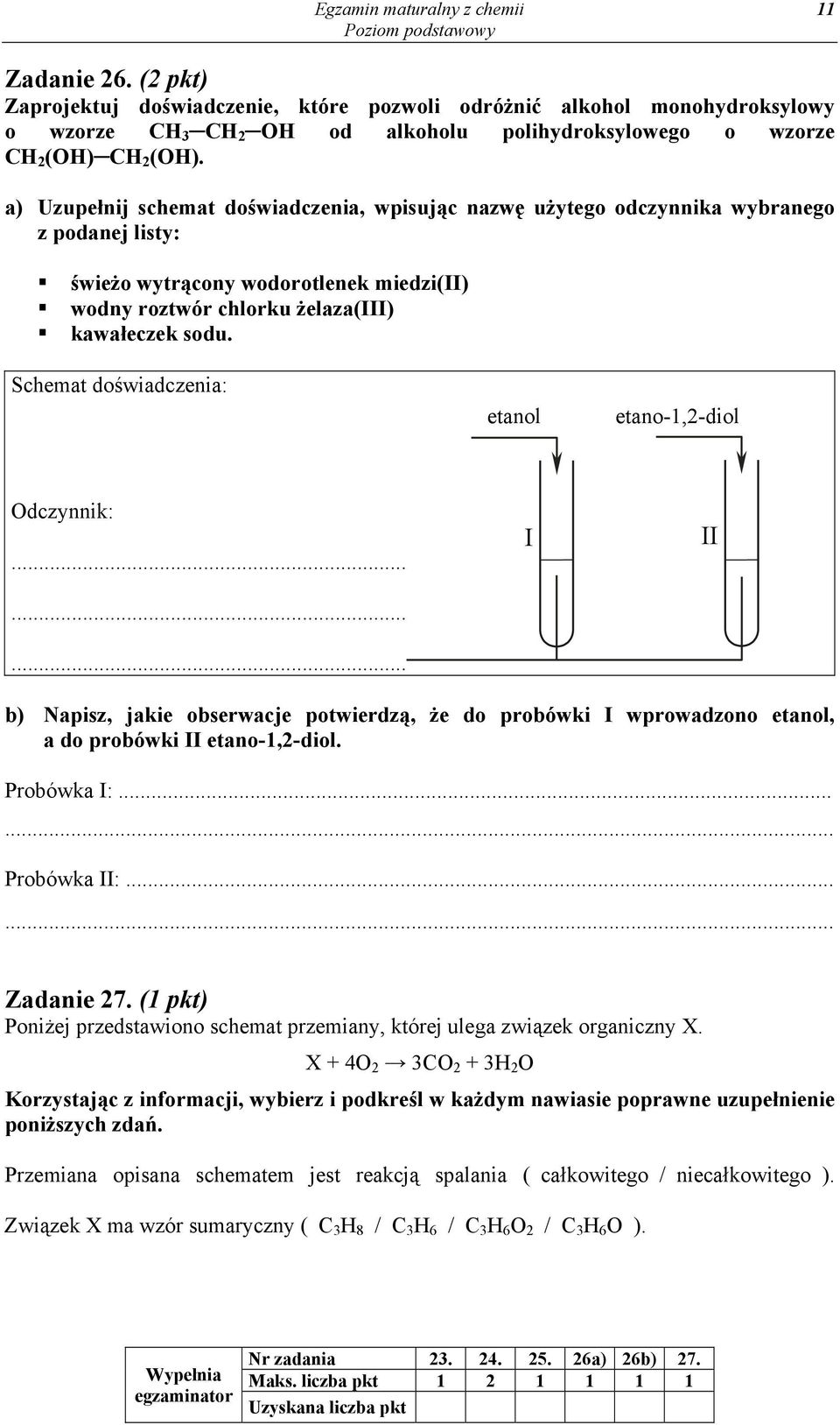 a) Uzupełnij schemat doświadczenia, wpisując nazwę użytego odczynnika wybranego z podanej listy: świeżo wytrącony wodorotlenek miedzi(ii) wodny roztwór chlorku żelaza(iii) kawałeczek sodu.