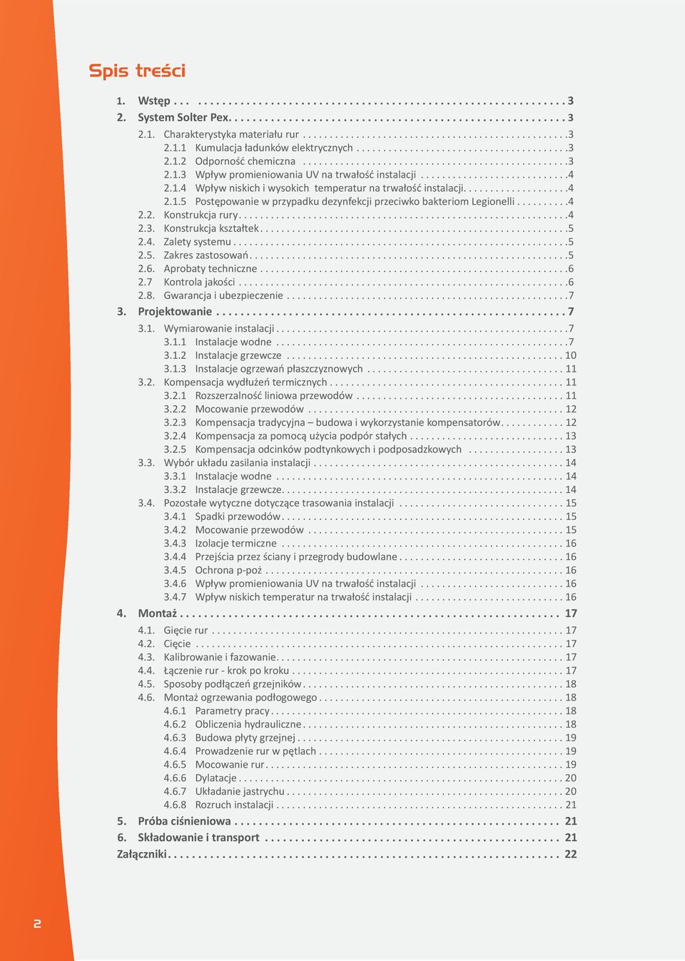 Konstrukcja kształtek... 5 2.4. Zalety systemu... 5 2.5. Zakres zastosowań... 5 2.6. Aprobaty techniczne... 6 2.7 Kontrola jakości... 6 2.8. Gwarancja i ubezpieczenie... 7 3. Projektowanie.... 7. 3.1.