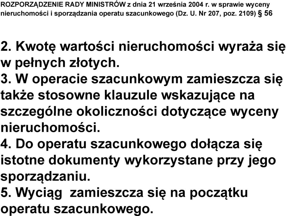 W operacie szacunkowym zamieszcza się ę także stosowne klauzule wskazujące na szczególne okoliczności dotyczące wyceny