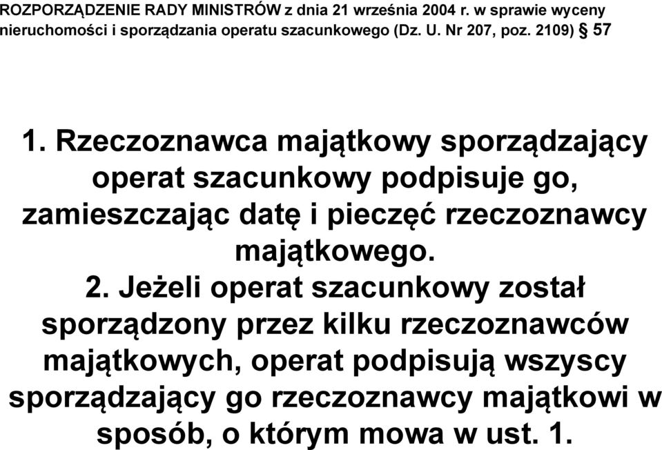 Rzeczoznawca majątkowy sporządzający operat szacunkowy podpisuje p go, zamieszczając datę i pieczęć rzeczoznawcy
